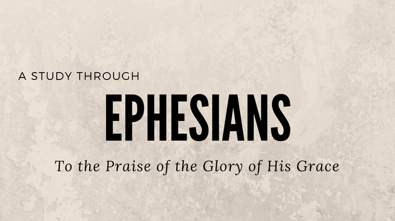 To The Praise of the Glory of His Grace - A Study through Ephesians