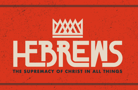 Hebrews - The Supremacy of Christ in All Things